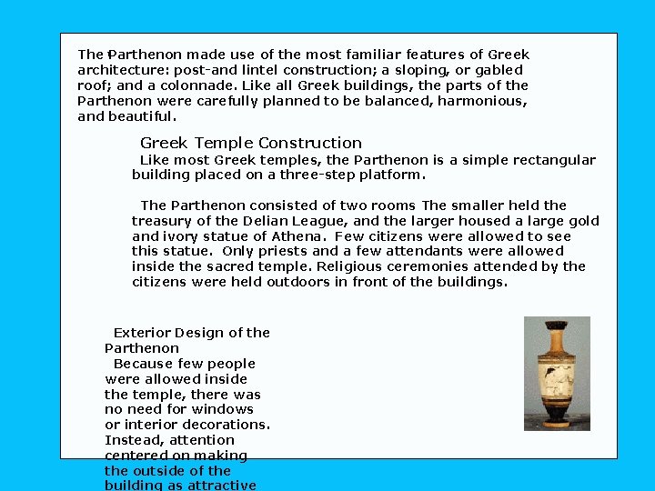 The 1 Parthenon made use of the most familiar features of Greek architecture: post