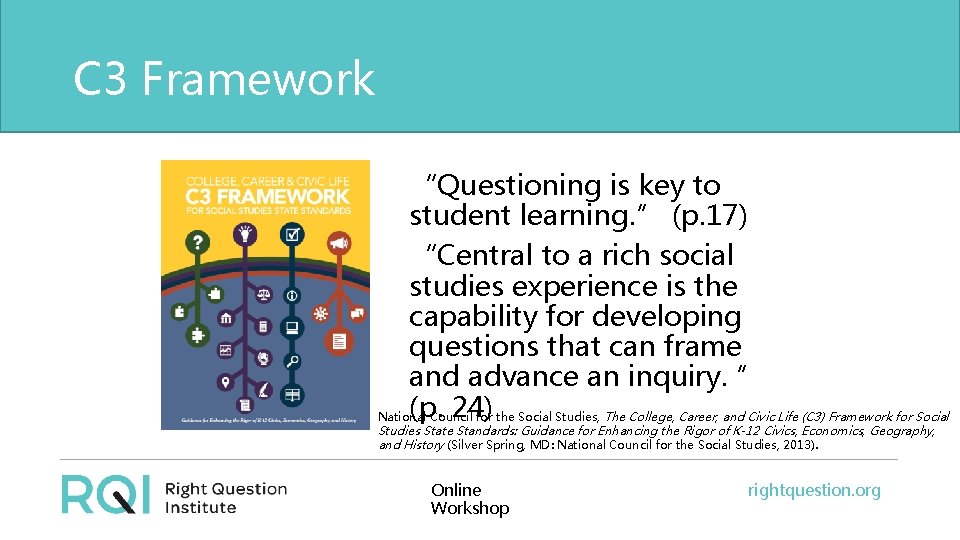 C 3 Framework “Questioning is key to student learning. ” (p. 17) “Central to