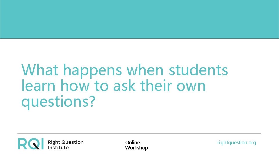 What happens when students But, the problem begins long learn how to ask their