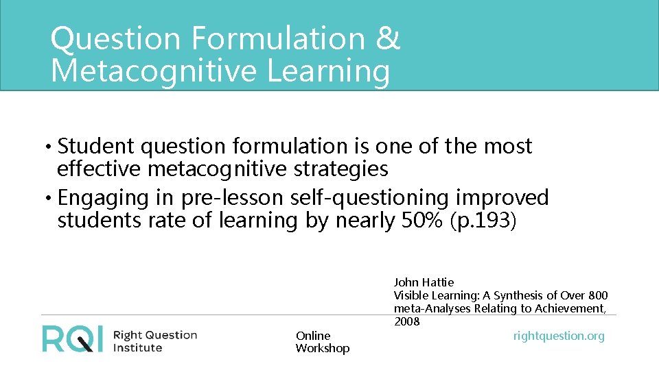 Question Formulation & Metacognitive Learning • Student question formulation is one of the most