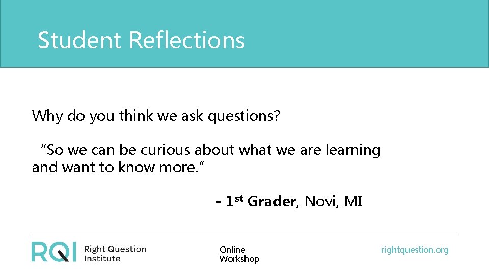 Student Reflections Why do you think we ask questions? “So we can be curious