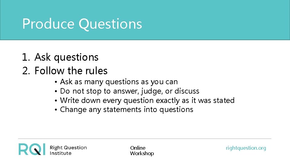 Produce Questions 1. Ask questions 2. Follow the rules • • Ask as many