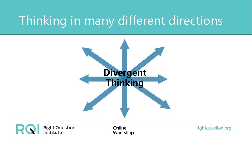 Thinking in many different directions Divergent Thinking Online Workshop rightquestion. org 