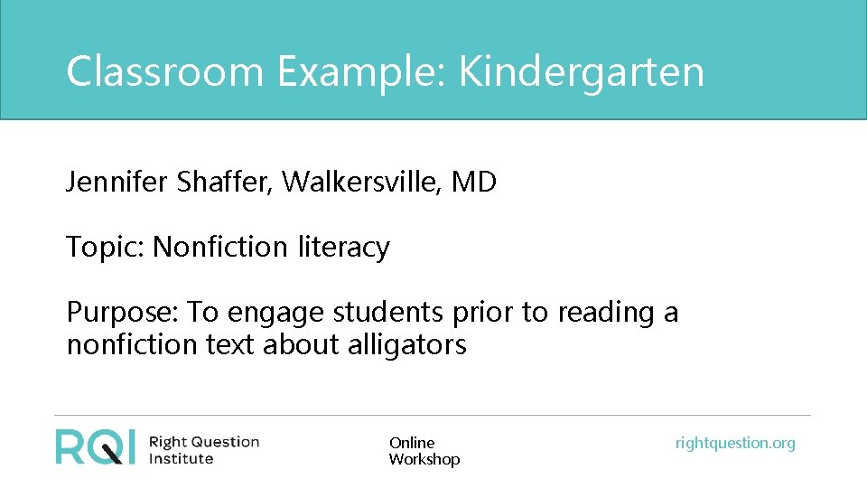 Classroom Example: Kindergarten Jennifer Shaffer, Walkersville, MD Topic: Nonfiction literacy Purpose: To engage students