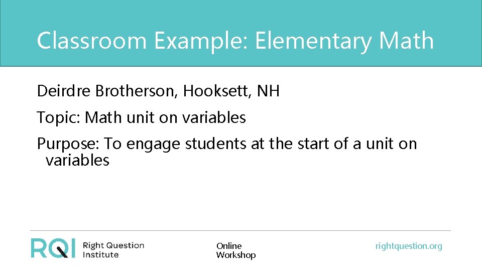 Classroom Example: Elementary Math Deirdre Brotherson, Hooksett, NH Topic: Math unit on variables Purpose: