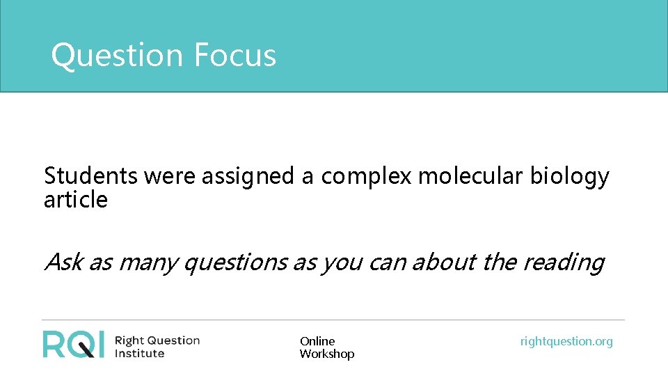 Question Focus Students were assigned a complex molecular biology article Ask as many questions