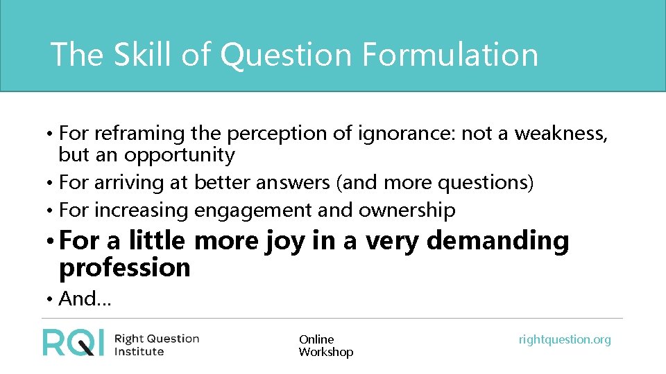 The Skill of Question Formulation • For reframing the perception of ignorance: not a