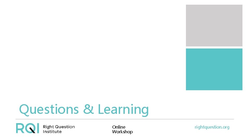 Questions & Learning Online Workshop rightquestion. org 