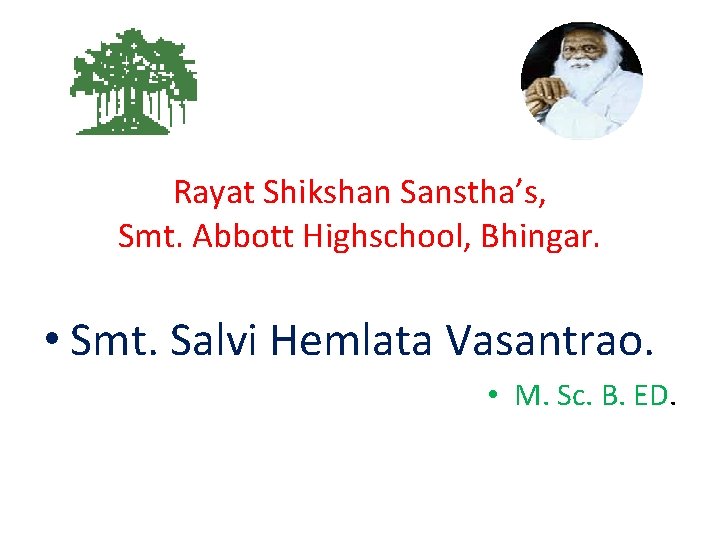 Rayat Shikshan Sanstha’s, Smt. Abbott Highschool, Bhingar. • Smt. Salvi Hemlata Vasantrao. • M.