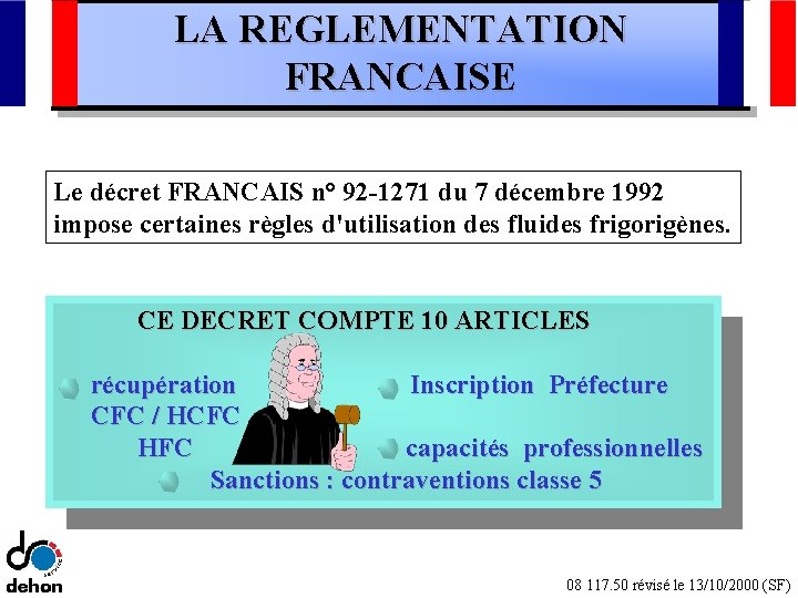 LA REGLEMENTATION FRANCAISE Le décret FRANCAIS n° 92 -1271 du 7 décembre 1992 impose