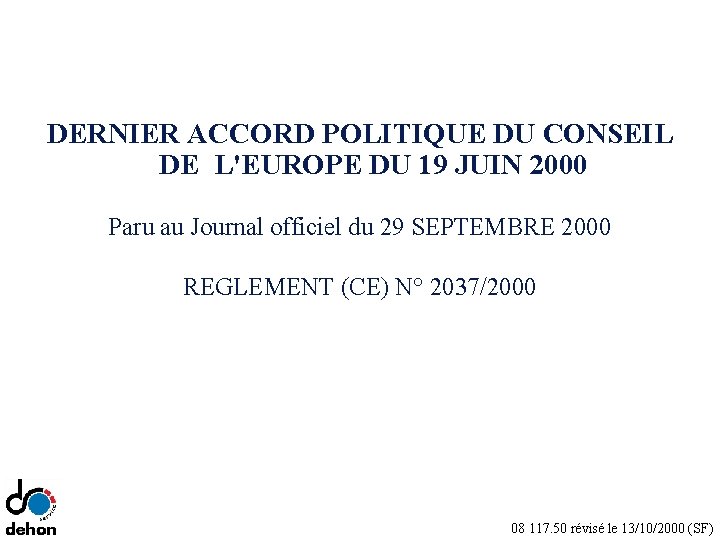 DERNIER ACCORD POLITIQUE DU CONSEIL DE L'EUROPE DU 19 JUIN 2000 Paru au Journal