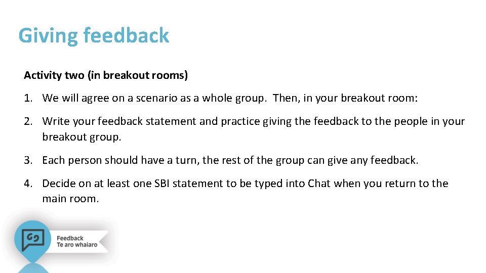 Giving feedback Activity two (in breakout rooms) 1. We will agree on a scenario