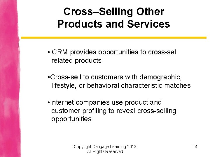 Cross–Selling Other Products and Services • CRM provides opportunities to cross-sell related products •