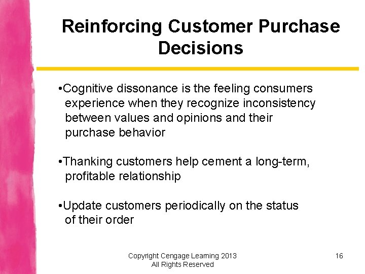 Reinforcing Customer Purchase Decisions • Cognitive dissonance is the feeling consumers experience when they