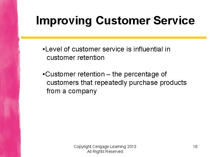 Improving Customer Service • Level of customer service is influential in customer retention •