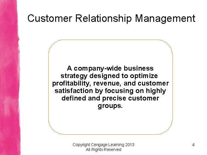 Customer Relationship Management A company-wide business strategy designed to optimize profitability, revenue, and customer