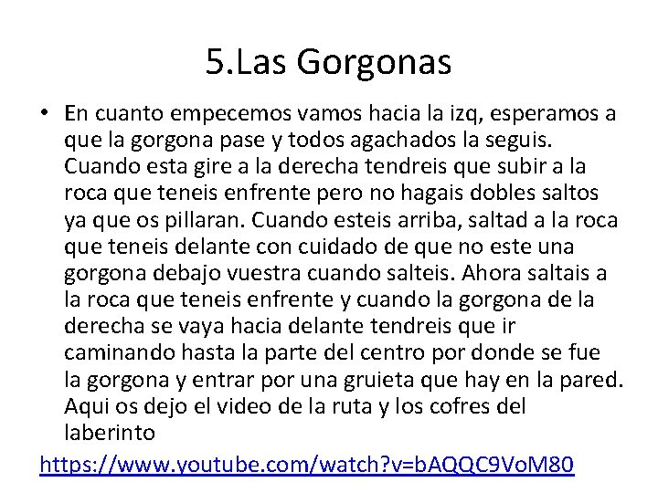 5. Las Gorgonas • En cuanto empecemos vamos hacia la izq, esperamos a que