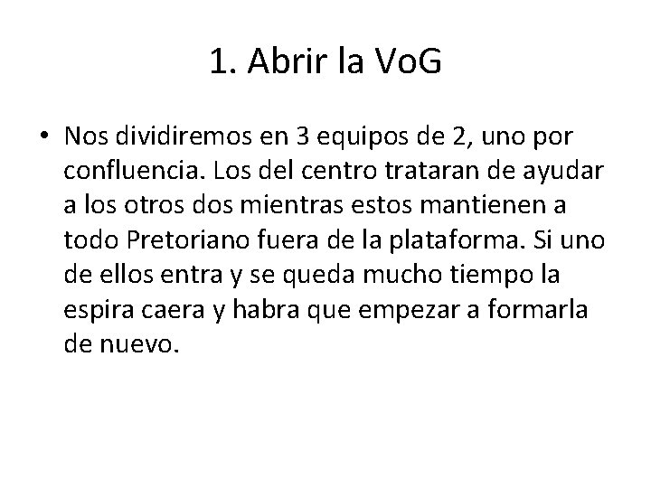 1. Abrir la Vo. G • Nos dividiremos en 3 equipos de 2, uno