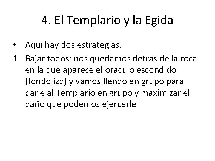 4. El Templario y la Egida • Aqui hay dos estrategias: 1. Bajar todos: