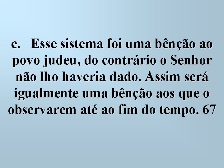 e. Esse sistema foi uma bênção ao povo judeu, do contrário o Senhor não