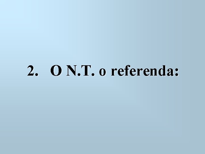  2. O N. T. o referenda: 