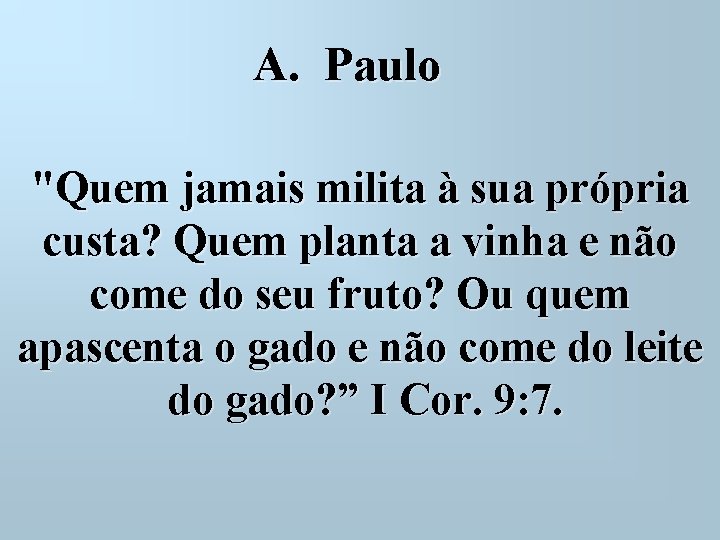 A. Paulo "Quem jamais milita à sua própria custa? Quem planta a vinha e