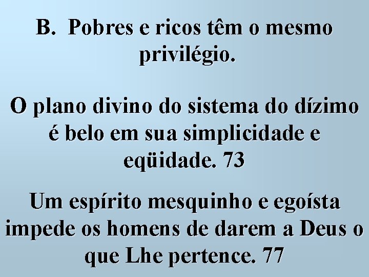 B. Pobres e ricos têm o mesmo privilégio. O plano divino do sistema do