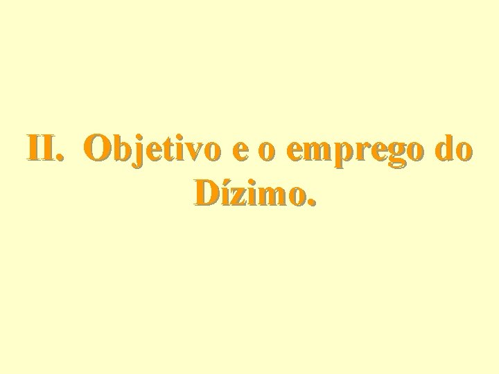 II. Objetivo e o emprego do Dízimo. 