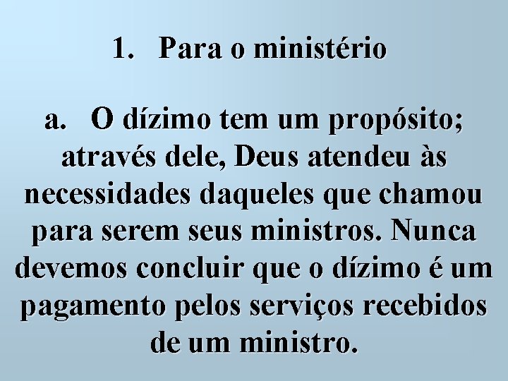 1. Para o ministério a. O dízimo tem um propósito; através dele, Deus atendeu