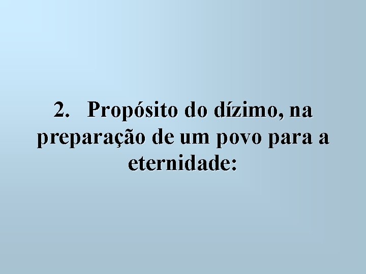 2. Propósito do dízimo, na preparação de um povo para a eternidade: 