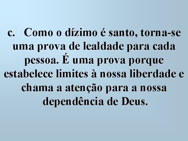 c. Como o dízimo é santo, torna-se uma prova de lealdade para cada pessoa.