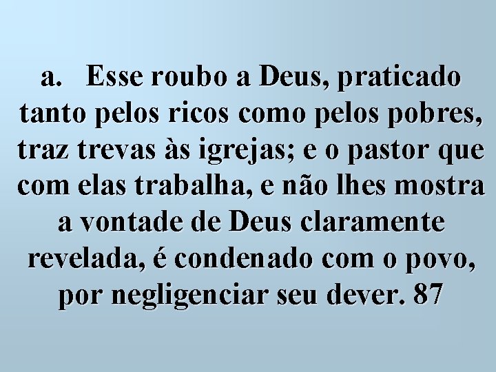 a. Esse roubo a Deus, praticado tanto pelos ricos como pelos pobres, traz trevas