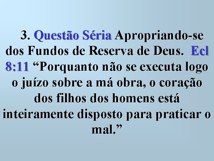  3. Questão Séria Apropriando-se dos Fundos de Reserva de Deus. Ecl 8: 11