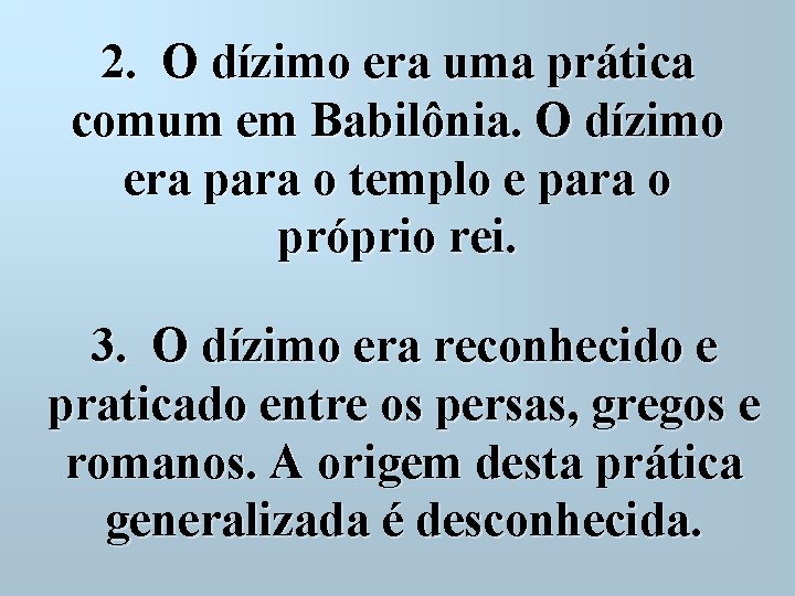  2. O dízimo era uma prática comum em Babilônia. O dízimo era para