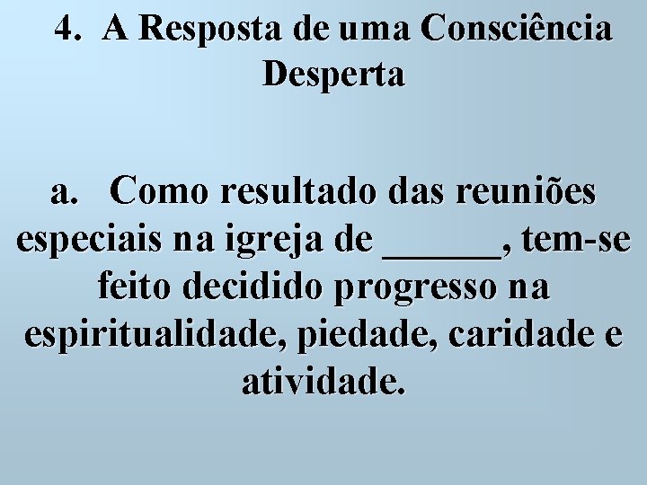 4. A Resposta de uma Consciência Desperta a. Como resultado das reuniões especiais na