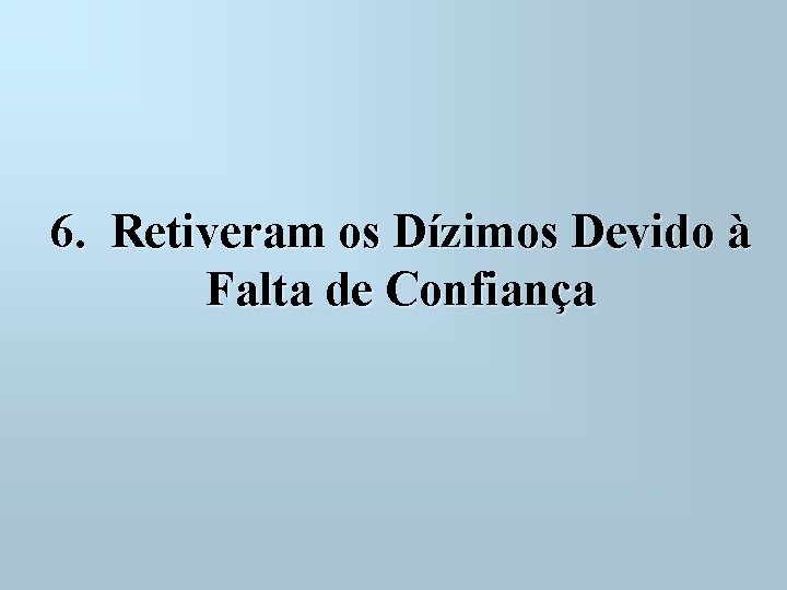 6. Retiveram os Dízimos Devido à Falta de Confiança 