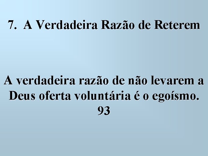 7. A Verdadeira Razão de Reterem A verdadeira razão de não levarem a Deus