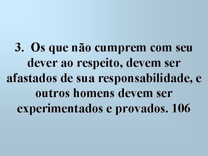 3. Os que não cumprem com seu dever ao respeito, devem ser afastados de