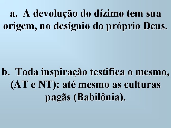 a. A devolução do dízimo tem sua origem, no desígnio do próprio Deus. b.