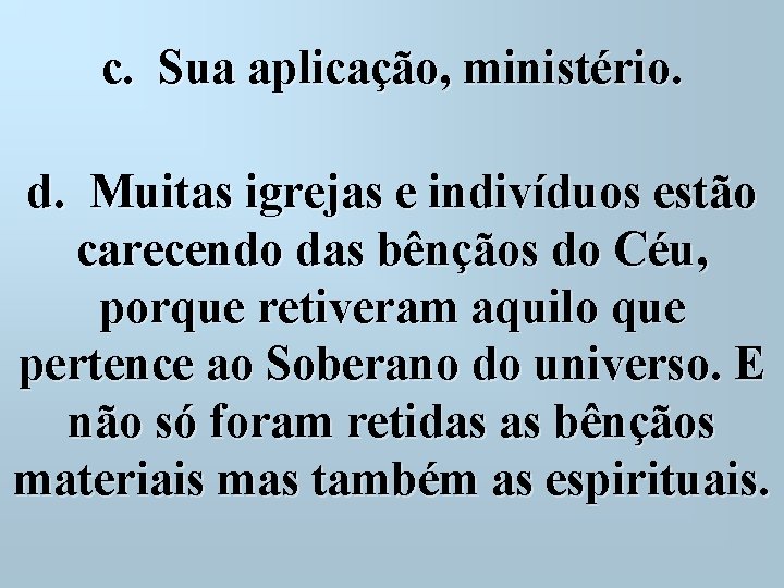 c. Sua aplicação, ministério. d. Muitas igrejas e indivíduos estão carecendo das bênçãos do