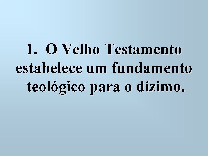  1. O Velho Testamento estabelece um fundamento teológico para o dízimo. 