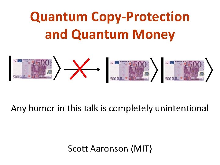 Quantum Copy-Protection and Quantum Money | | | Any humor in this talk is Quantum Copy-Protection and Quantum Money | | | Any humor in this talk is