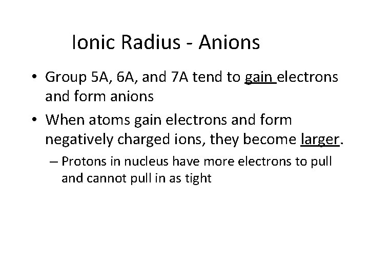 Ionic Radius - Anions • Group 5 A, 6 A, and 7 A tend