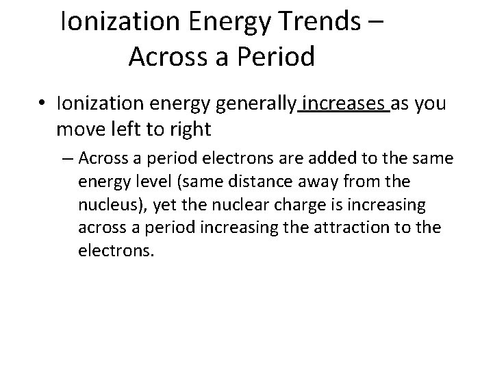 Ionization Energy Trends – Across a Period • Ionization energy generally increases as you