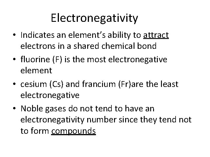 Electronegativity • Indicates an element’s ability to attract electrons in a shared chemical bond