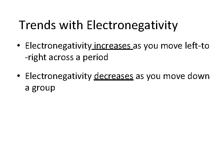 Trends with Electronegativity • Electronegativity increases as you move left-to -right across a period