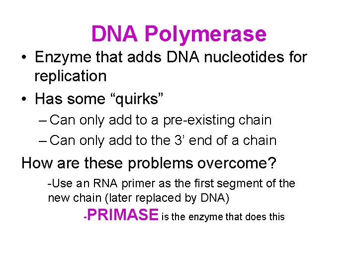 DNA Polymerase • Enzyme that adds DNA nucleotides for replication • Has some “quirks” DNA Polymerase • Enzyme that adds DNA nucleotides for replication • Has some “quirks”