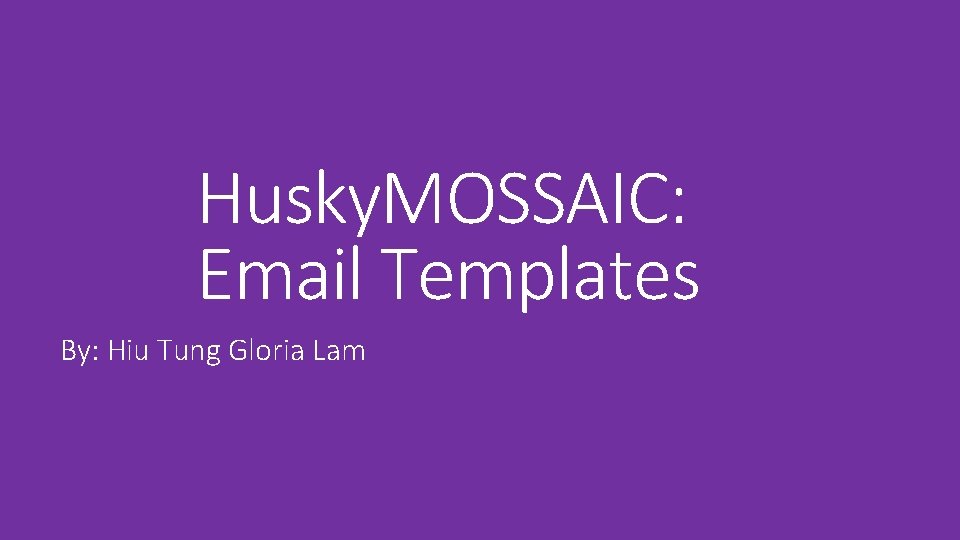 Husky. MOSSAIC: Email Templates By: Hiu Tung Gloria Lam 