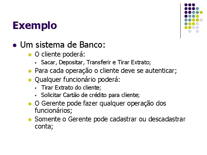 Exemplo l Um sistema de Banco: l O cliente poderá: § l l Para