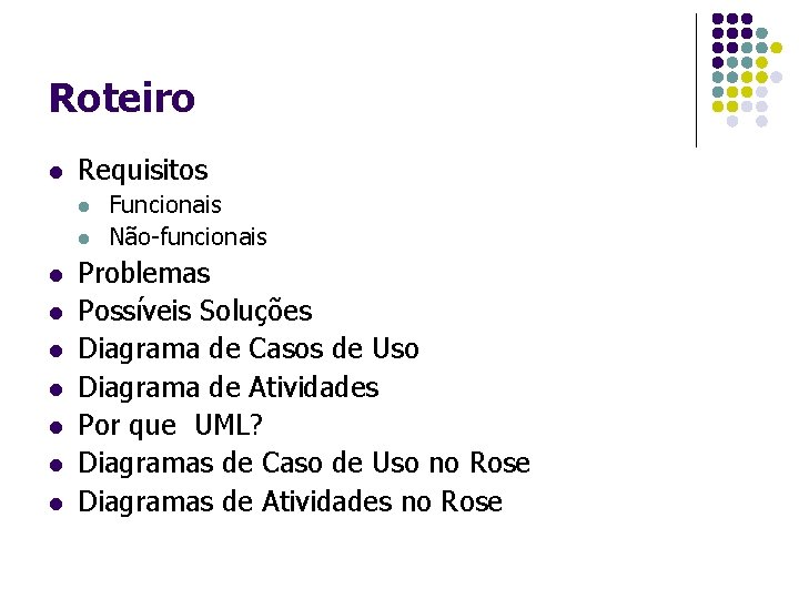 Roteiro l Requisitos l l l l l Funcionais Não-funcionais Problemas Possíveis Soluções Diagrama